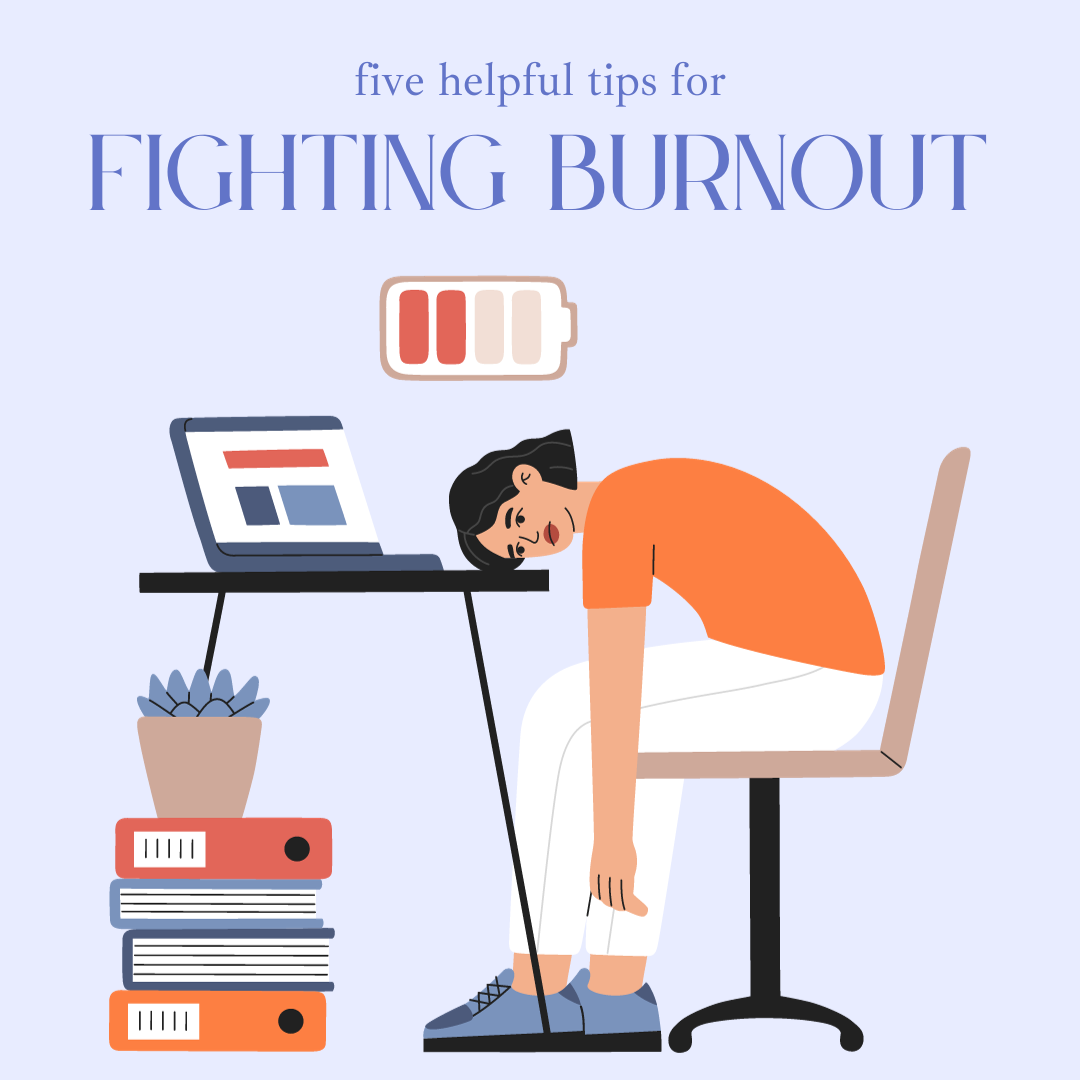 Fighting Burnout: Five Helpful Tips